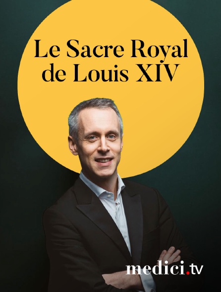 Medici - Le Sacre Royal de Louis XIV - Sébastien Daucé, Ensemble Correspondances - Chapelle Royal du Château de Versailles
