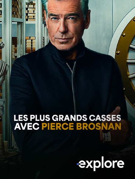 EXPLORE - Les plus grands casses avec Pierce Brosnan
