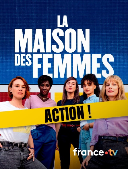 france.tv - La Maison des femmes - Action !