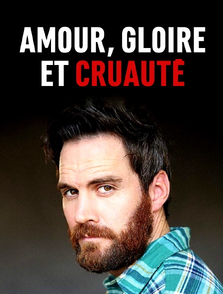 Amour, gloire et cruauté