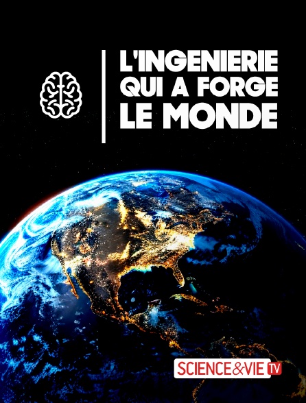 Science et Vie TV - L'ingénierie qui a forgé le Monde