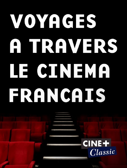 Ciné+ Classic - Voyages à travers le cinéma français
