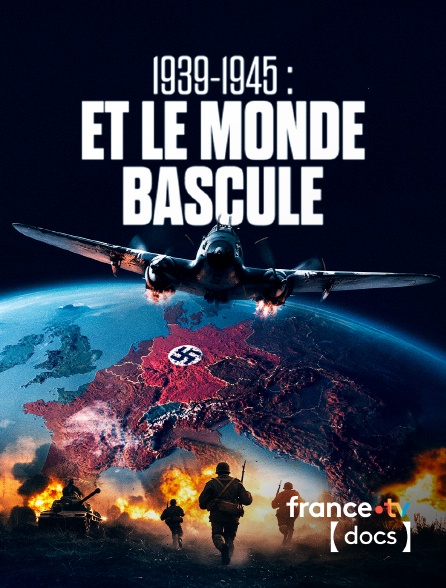 France TV Docs - 1939-1945 : Et le monde bascule en replay