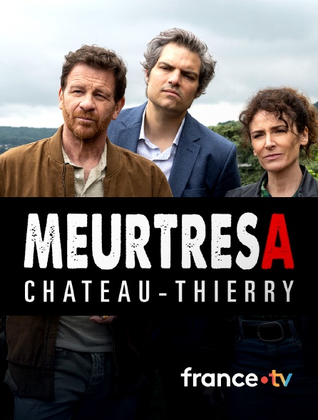 france.tv - Meurtres à Château-Thierry en replay