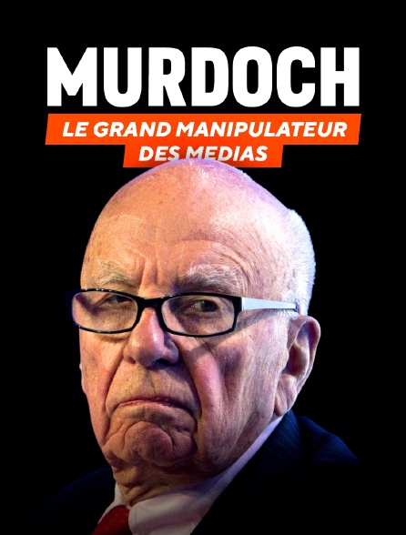 Murdoch, le grand manipulateur des médias