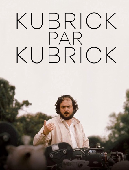 Kubrick par Kubrick