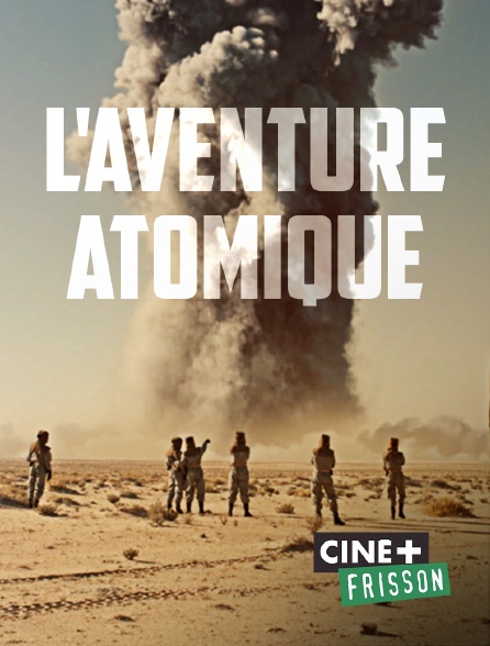 Ciné+ Frisson - L'aventure atomique