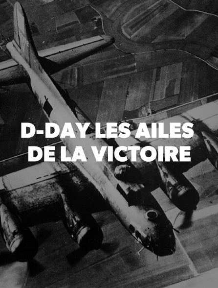 D-Day les ailes de la victoire