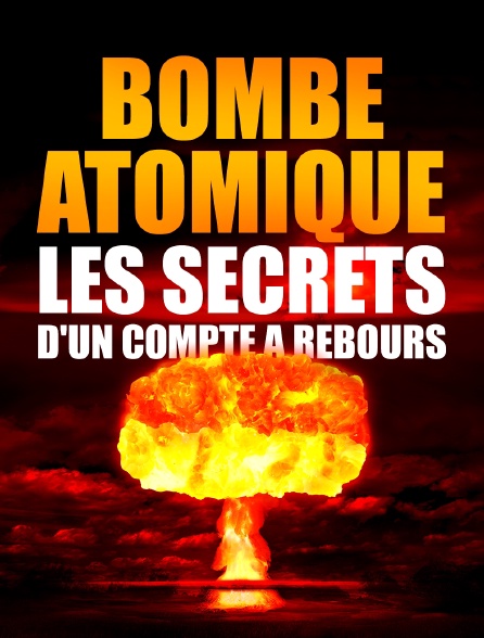 Bombe atomique, les secrets d'un compte à rebours