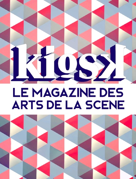 KIOSK, le magazine des arts de la scène