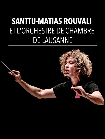 Santtu-Matias Rouvali et l'Orchestre de Chambre de Lausanne