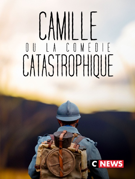 CNEWS - Camille ou la comédie catastrophique