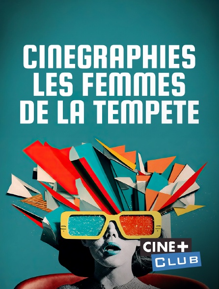 Ciné+ Club - Cinégraphies, les femmes de la tempête
