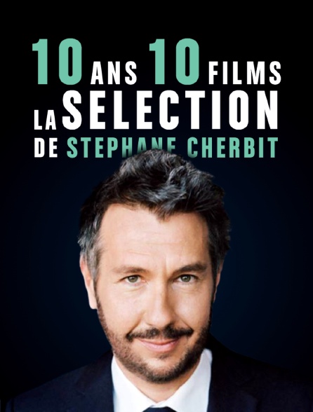 10 ans / 10 films - la sélection de Stéphane Charbit