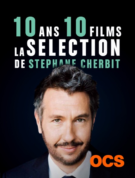 OCS - 10 ans / 10 films - la sélection de Stéphane Charbit