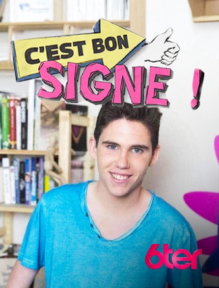 6ter - C'est bon signe