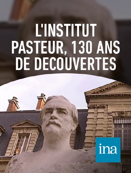INA - Les 120 ans de l'Institut Pasteur