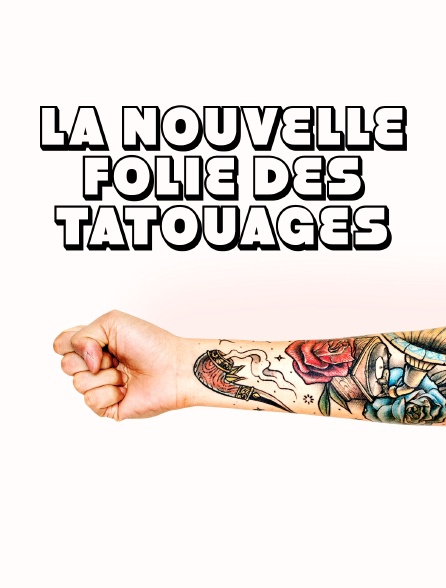 La nouvelle folie des tatouages