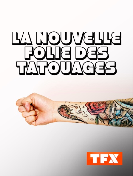 TFX - La nouvelle folie des tatouages