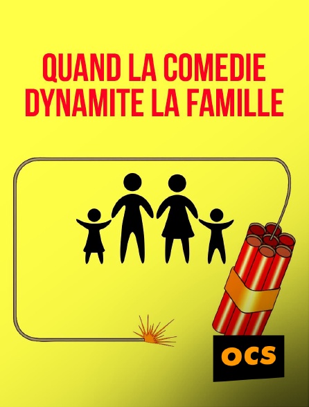 OCS - Quand la comédie dynamite la famille