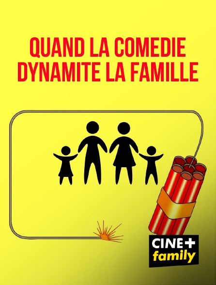CINE+ Family - Quand la comédie dynamite la famille