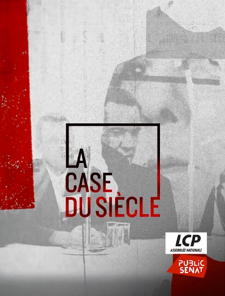LCP Public Sénat - La case du siècle