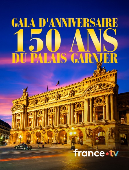 france.tv - Gala d'anniversaire, 150 ans du palais Garnier