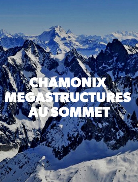 Chamonix : mégastructures au sommet