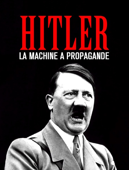 Hitler : la machine à propagande