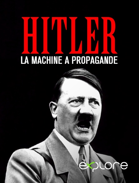 EXPLORE - Hitler : la machine à propagande