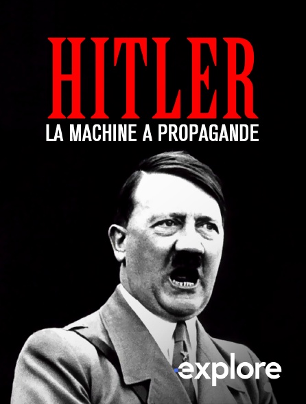 EXPLORE - Hitler : la machine à propagande