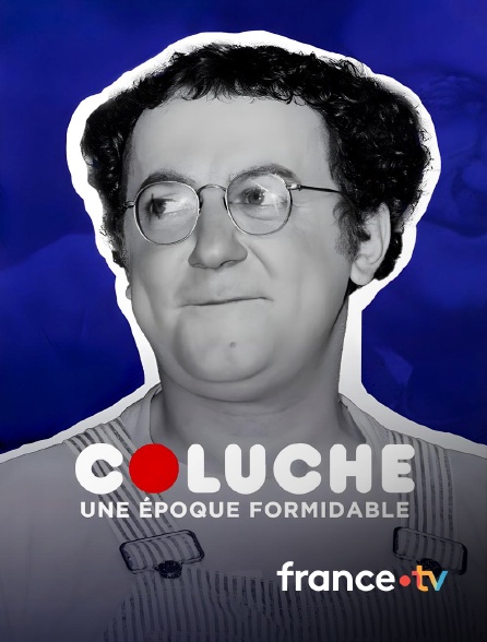 france.tv - Coluche, une époque formidable
