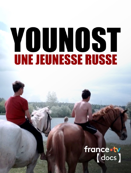 France TV Docs - Younost, une jeunesse russe