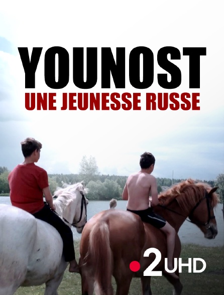 France 2 UHD - Younost, une jeunesse russe