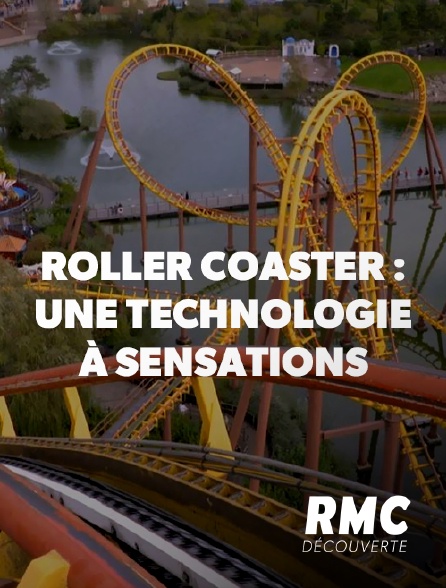 RMC Découverte - Roller Coaster : une technologie à sensations