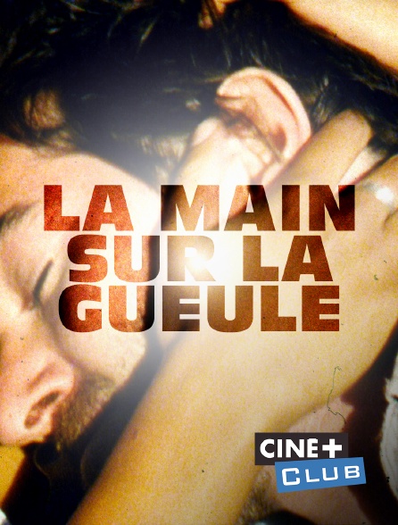 Ciné+ Club - La main sur la gueule