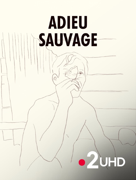 France 2 UHD - Adieu sauvage