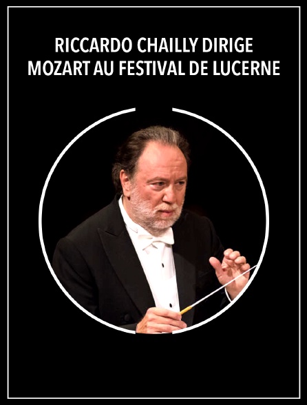 Riccardo Chailly dirige Mozart au Festival de Lucerne