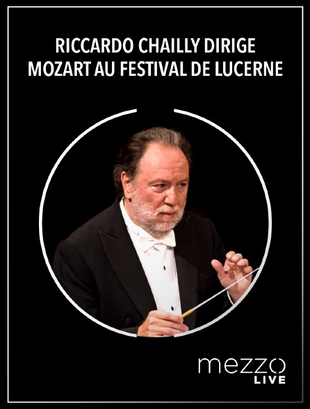 Mezzo Live HD - Riccardo Chailly dirige Mozart au Festival de Lucerne