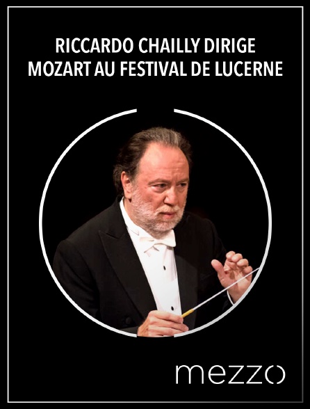 Mezzo - Riccardo Chailly dirige Mozart au Festival de Lucerne