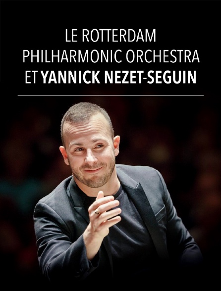 Yannick Nézet-Séguin et le Rotterdam Philharmonic Orchestra