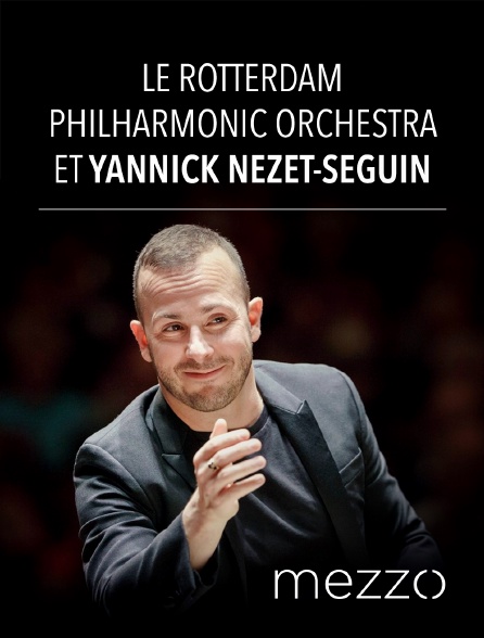 Mezzo - Yannick Nézet-Séguin et le Rotterdam Philharmonic Orchestra