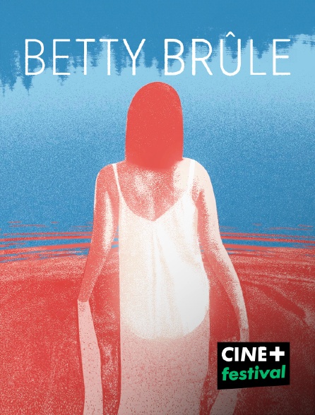 CINE+ Festival - Betty brûle