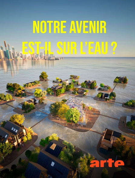 Arte - Notre avenir est-il sur l'eau ?