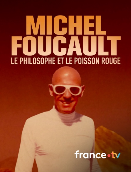 france.tv - Michel Foucault, le philosophe et le poisson rouge en replay