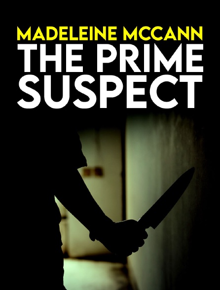 Madeleine McCann : The Prime Suspect