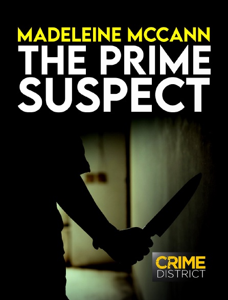 Crime District - Madeleine McCann : The Prime Suspect
