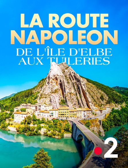 France 2 - La route Napoléon, de l'île d'Elbe aux Tuileries