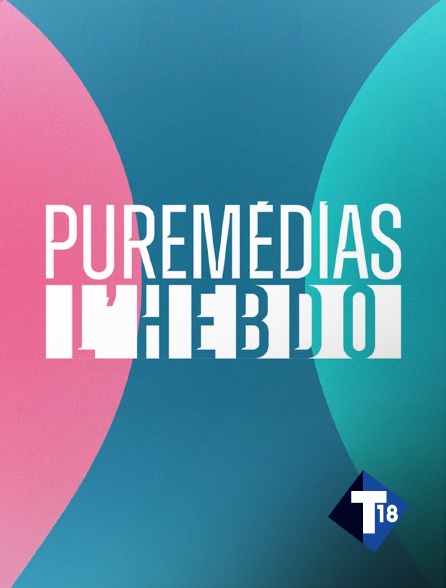 T18 - Puremédias, l'hebdo