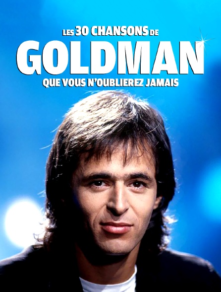 Les 30 chansons de Goldman que vous n'oublierez jamais